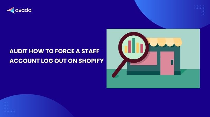 Audit How to Force a Staff Account Log Out on Shopify